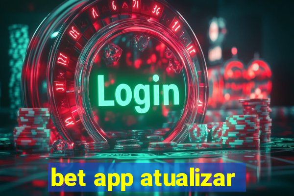 bet app atualizar